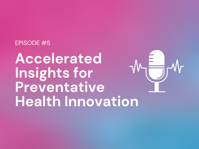 Podcast: Episode #5 –Accelerated insights from data for preventative health innovation